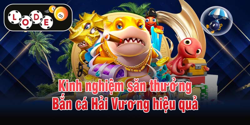 Kinh nghiệm săn thưởng Bắn cá Hải Vương hiệu quả