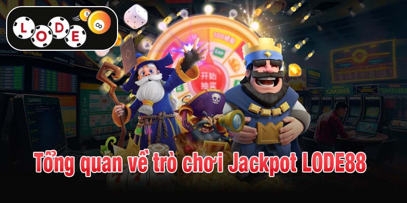 Tổng quan về trò chơi Jackpot LODE88 