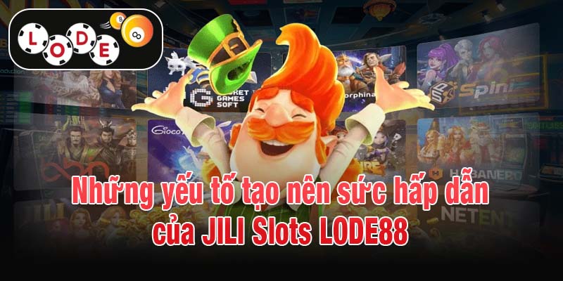 Những yếu tố tạo nên sức hấp dẫn của JILI Slots LODE88