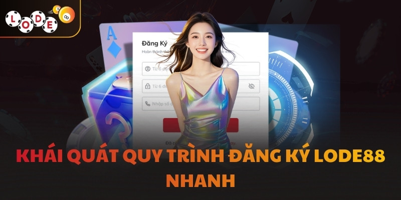 Khái quát quy trình đăng ký LODE88 nhanh