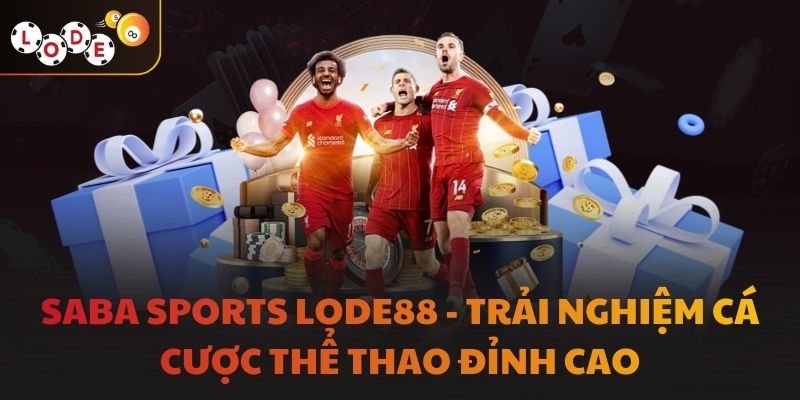 Saba Sports LODE88 - Trải Nghiệm Cá Cược Thể Thao Đỉnh Cao