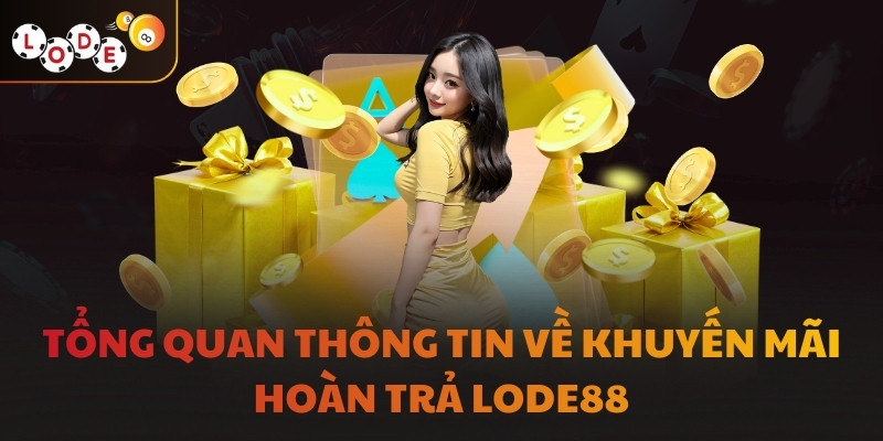 Tổng quan thông tin về khuyến mãi hoàn trả LODE88