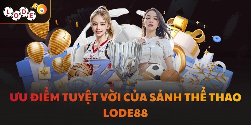 Ưu điểm tuyệt vời của sảnh thể thao LODE88
