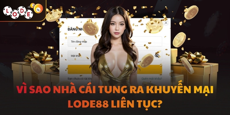 Vì sao nhà cái tung ra khuyến mại LODE88 liên tục?
